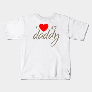 I love my daddy Kids T-Shirt